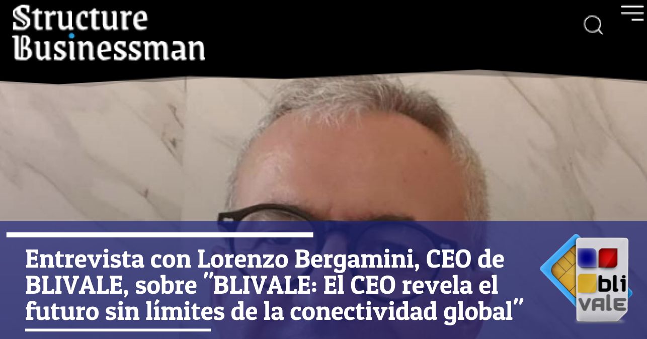 blivale_image_es_structure businessman_ entrevista con blivale y lorenzo bergamini_643x337 Entrevista con Lorenzo Bergamini, CEO de BLIVALE, sobre "BLIVALE: El CEO revela el futuro sin límites de la conectividad global"